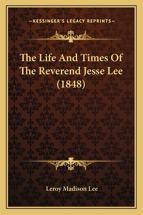 The Life And Times Of The Reverend Jesse Lee (1848) (Paperback)