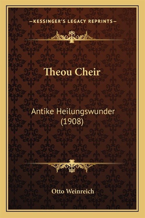 Theou Cheir: Antike Heilungswunder (1908) (Paperback)