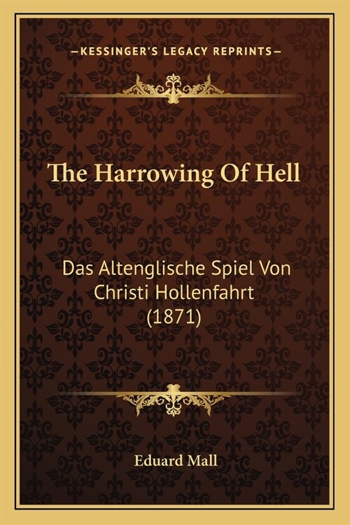 The Harrowing Of Hell: Das Altenglische Spiel Von Christi Hollenfahrt (1871) (Paperback)