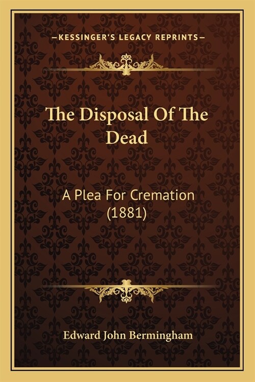 The Disposal Of The Dead: A Plea For Cremation (1881) (Paperback)