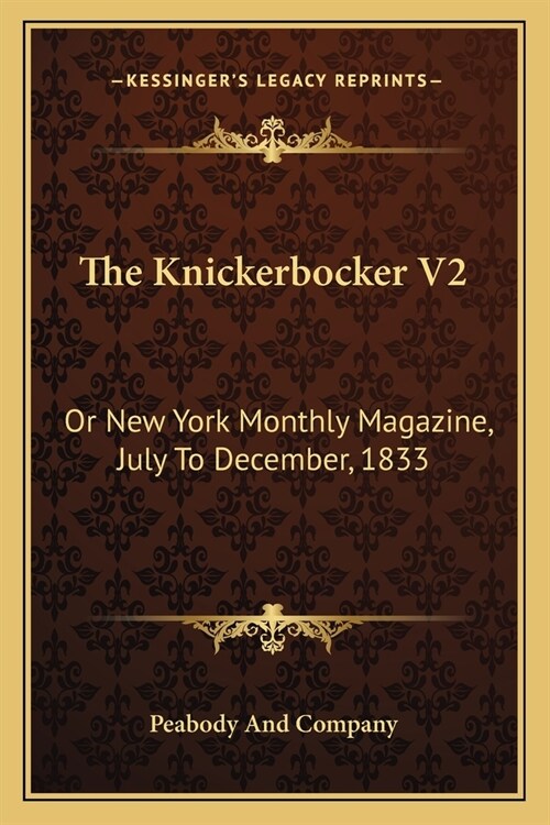 The Knickerbocker V2: Or New York Monthly Magazine, July To December, 1833 (Paperback)