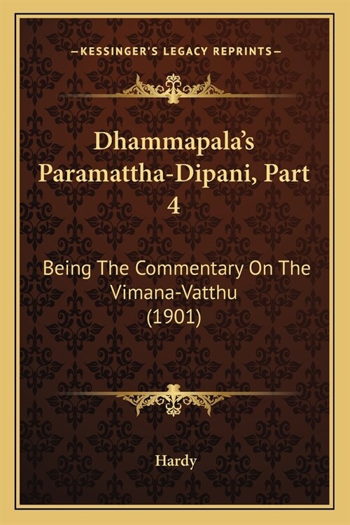 Dhammapalas Paramattha-Dipani, Part 4: Being The Commentary On The Vimana-Vatthu (1901) (Paperback)