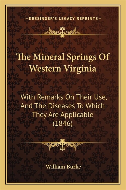 The Mineral Springs Of Western Virginia: With Remarks On Their Use, And The Diseases To Which They Are Applicable (1846) (Paperback)