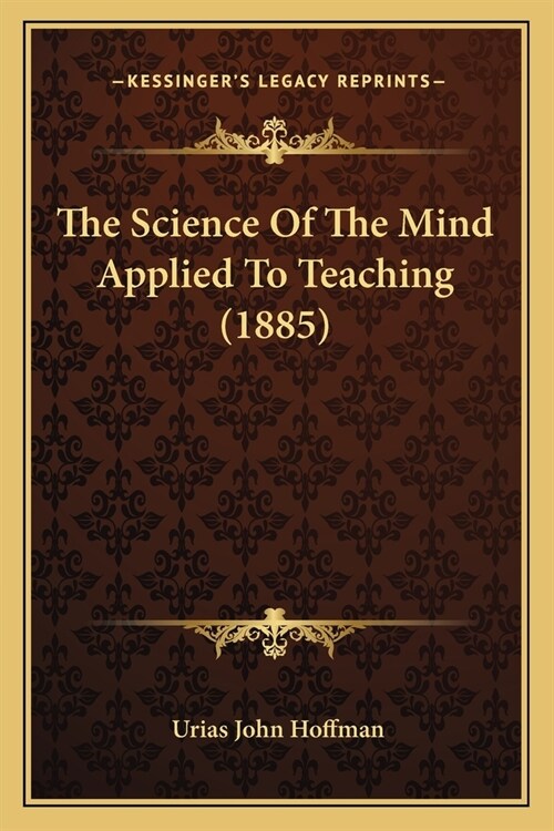 The Science Of The Mind Applied To Teaching (1885) (Paperback)