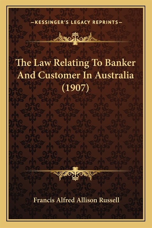 The Law Relating To Banker And Customer In Australia (1907) (Paperback)