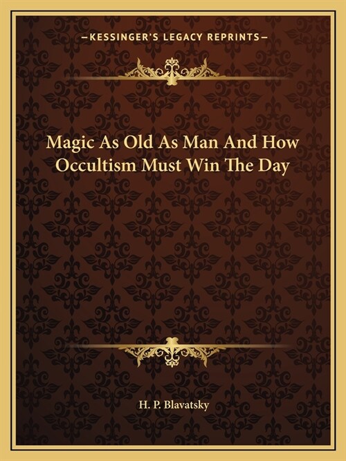 Magic As Old As Man And How Occultism Must Win The Day (Paperback)