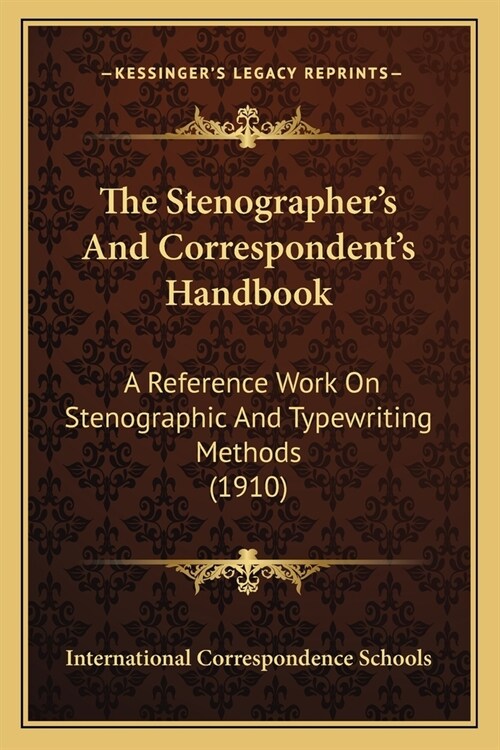 The Stenographers And Correspondents Handbook: A Reference Work On Stenographic And Typewriting Methods (1910) (Paperback)
