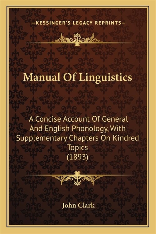 Manual Of Linguistics: A Concise Account Of General And English Phonology, With Supplementary Chapters On Kindred Topics (1893) (Paperback)