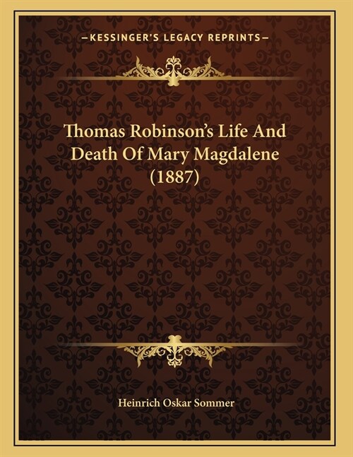 Thomas Robinsons Life And Death Of Mary Magdalene (1887) (Paperback)