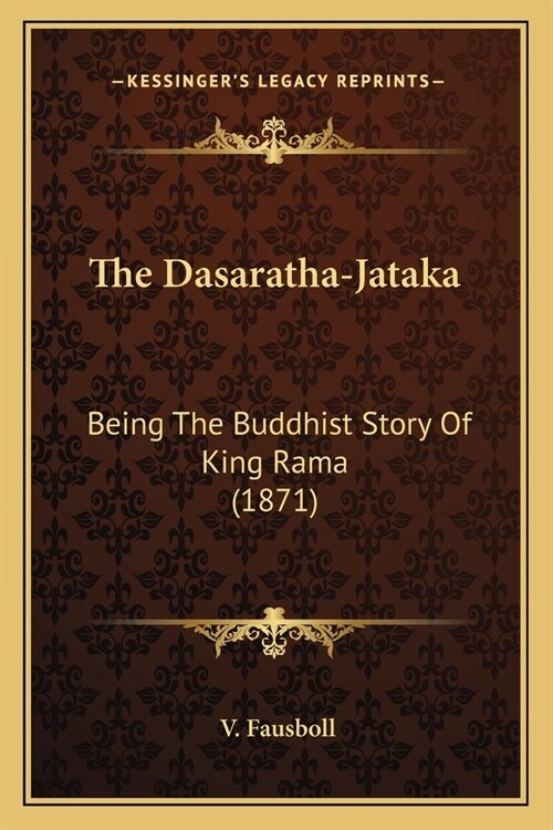 The Dasaratha-Jataka: Being The Buddhist Story Of King Rama (1871) (Paperback)