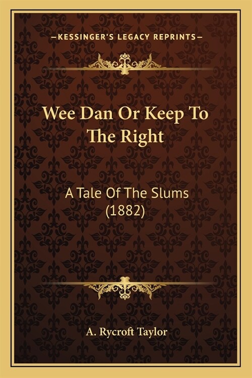 Wee Dan Or Keep To The Right: A Tale Of The Slums (1882) (Paperback)