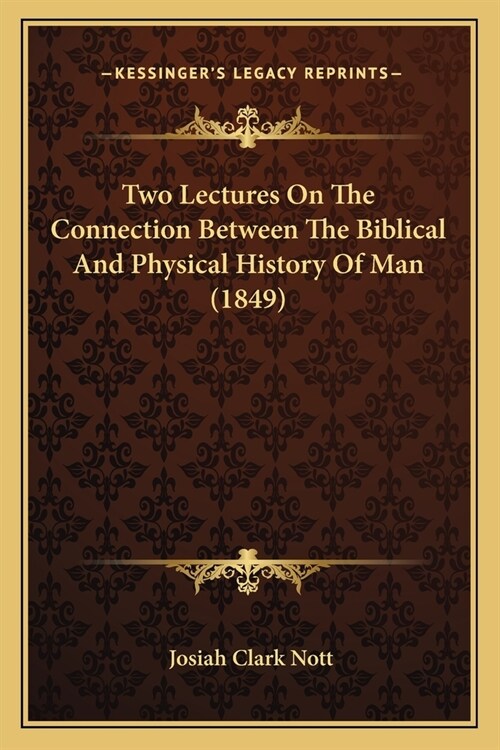 Two Lectures On The Connection Between The Biblical And Physical History Of Man (1849) (Paperback)