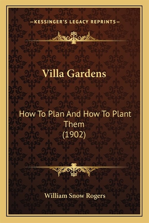 Villa Gardens: How To Plan And How To Plant Them (1902) (Paperback)