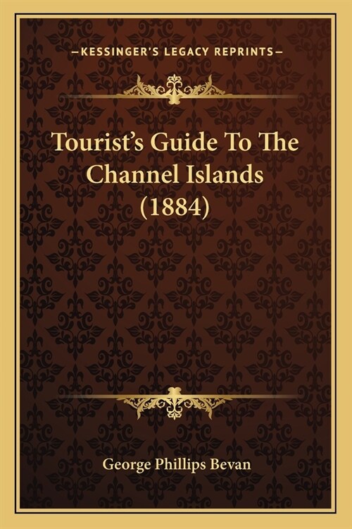 Tourists Guide To The Channel Islands (1884) (Paperback)