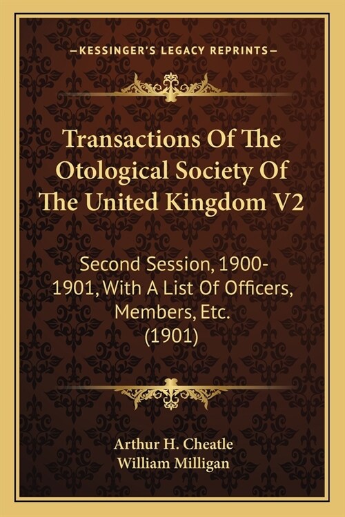 Transactions Of The Otological Society Of The United Kingdom V2: Second Session, 1900-1901, With A List Of Officers, Members, Etc. (1901) (Paperback)