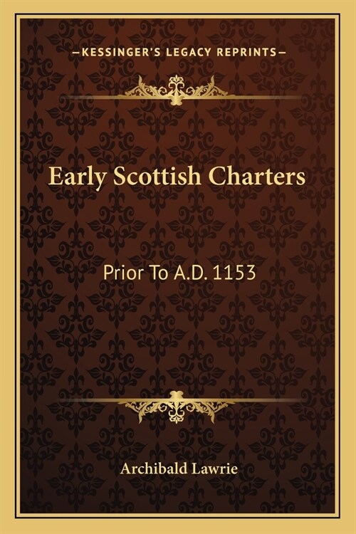 Early Scottish Charters: Prior To A.D. 1153 (Paperback)