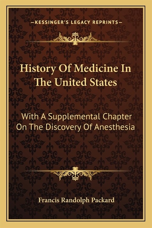 History Of Medicine In The United States: With A Supplemental Chapter On The Discovery Of Anesthesia (Paperback)