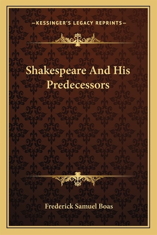 Shakespeare And His Predecessors (Paperback)