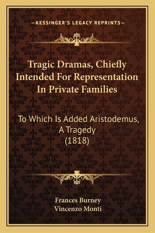 Tragic Dramas, Chiefly Intended For Representation In Private Families: To Which Is Added Aristodemus, A Tragedy (1818) (Paperback)