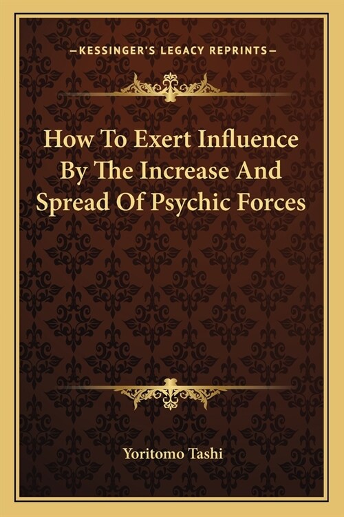 How To Exert Influence By The Increase And Spread Of Psychic Forces (Paperback)