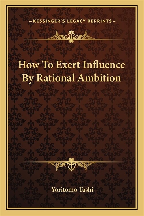 How To Exert Influence By Rational Ambition (Paperback)