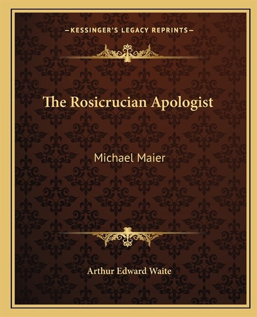 The Rosicrucian Apologist: Michael Maier (Paperback)