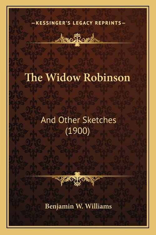 The Widow Robinson: And Other Sketches (1900) (Paperback)