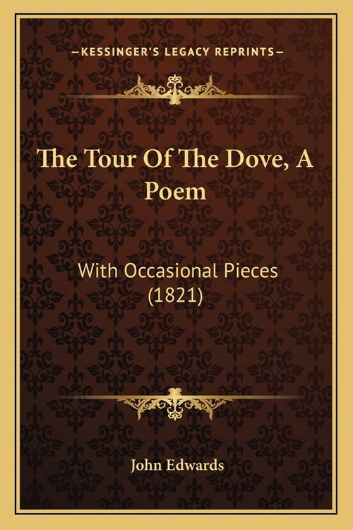 The Tour Of The Dove, A Poem: With Occasional Pieces (1821) (Paperback)