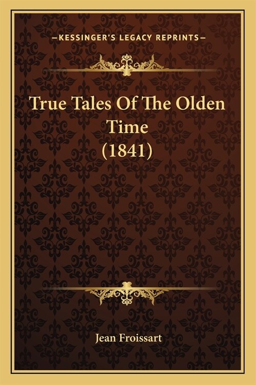True Tales Of The Olden Time (1841) (Paperback)