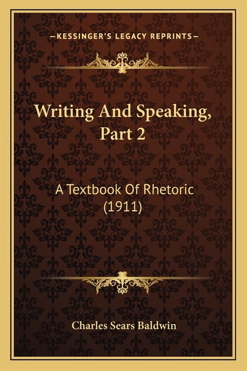 Writing And Speaking, Part 2: A Textbook Of Rhetoric (1911) (Paperback)