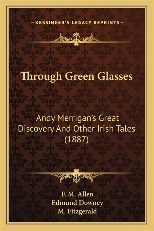 Through Green Glasses: Andy Merrigans Great Discovery And Other Irish Tales (1887) (Paperback)