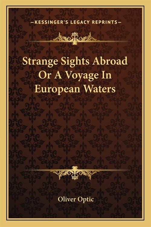 Strange Sights Abroad Or A Voyage In European Waters (Paperback)