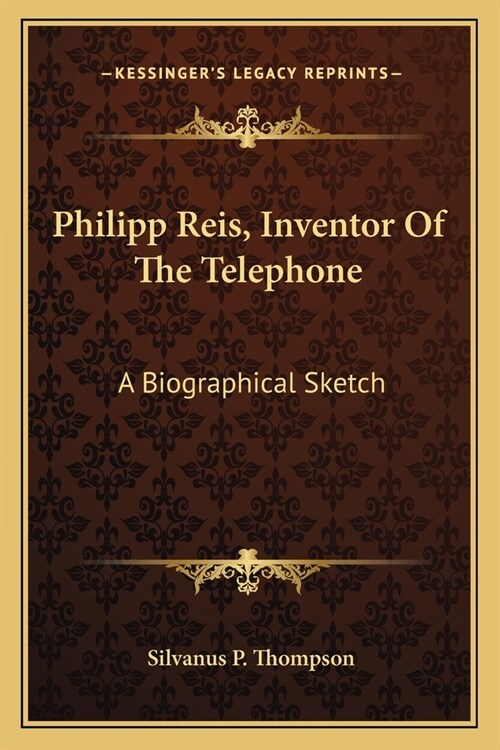 Philipp Reis, Inventor Of The Telephone: A Biographical Sketch (Paperback)