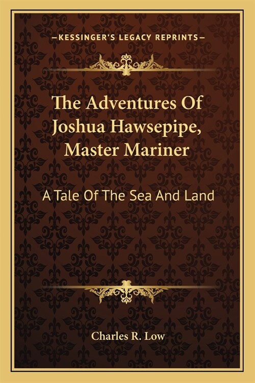 The Adventures Of Joshua Hawsepipe, Master Mariner: A Tale Of The Sea And Land (Paperback)