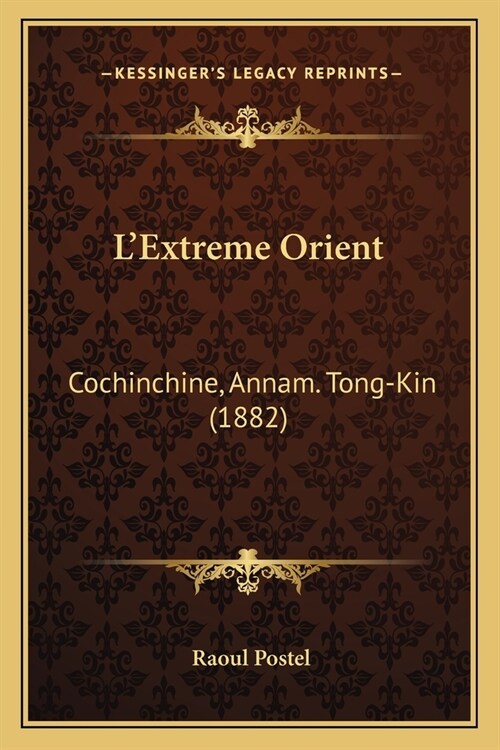 LExtreme Orient: Cochinchine, Annam. Tong-Kin (1882) (Paperback)