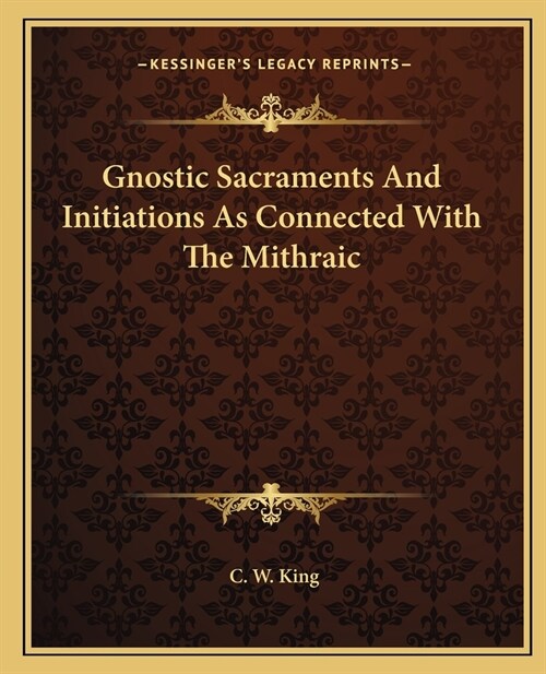 Gnostic Sacraments And Initiations As Connected With The Mithraic (Paperback)