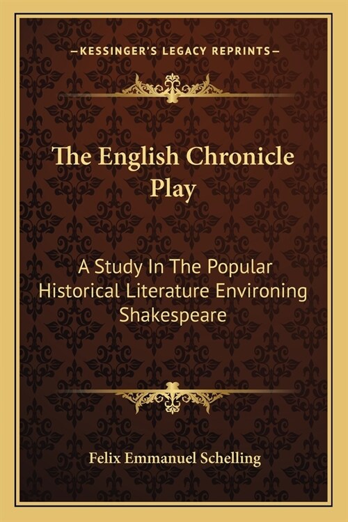 The English Chronicle Play: A Study In The Popular Historical Literature Environing Shakespeare (Paperback)
