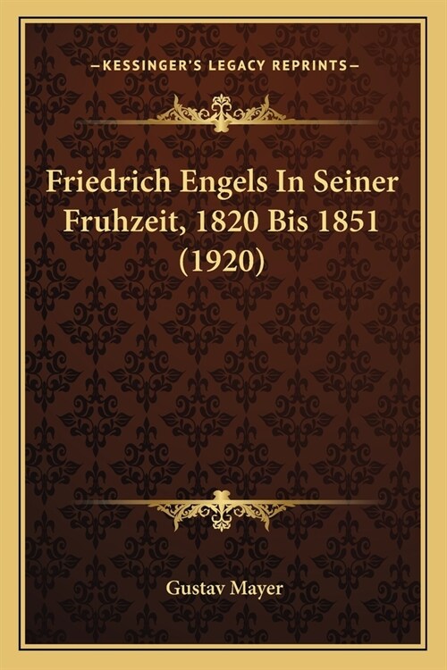 Friedrich Engels In Seiner Fruhzeit, 1820 Bis 1851 (1920) (Paperback)