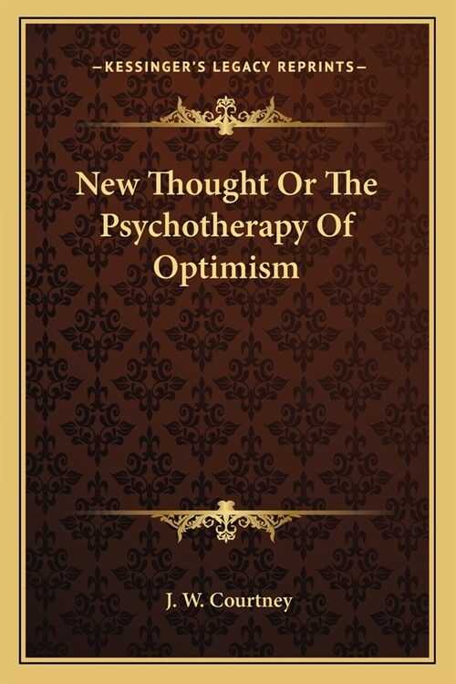 New Thought Or The Psychotherapy Of Optimism (Paperback)