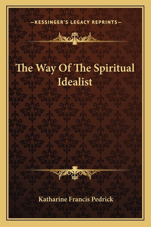 The Way Of The Spiritual Idealist (Paperback)