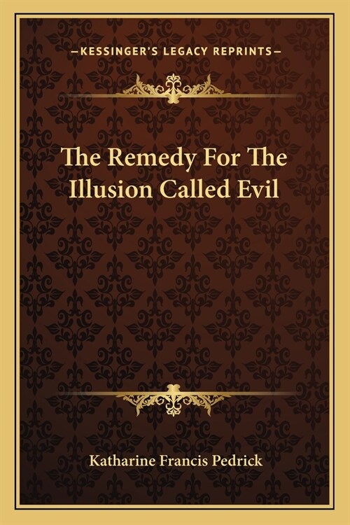 The Remedy For The Illusion Called Evil (Paperback)