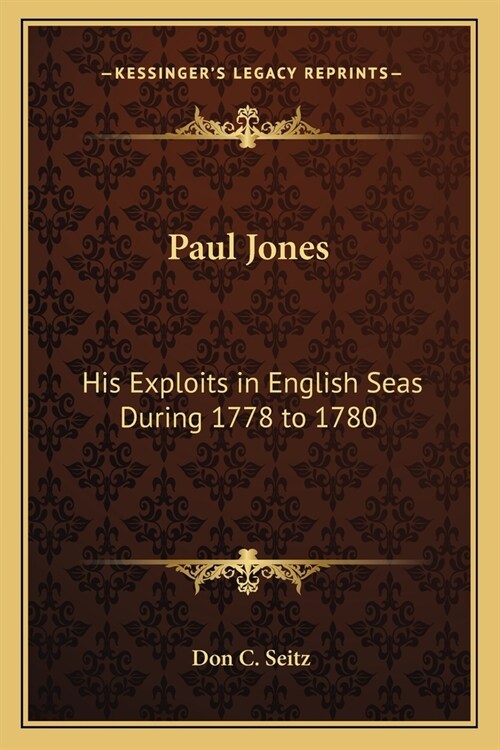 Paul Jones: His Exploits in English Seas During 1778 to 1780 (Paperback)