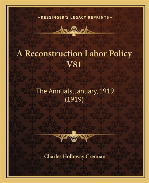 A Reconstruction Labor Policy V81: The Annuals, January, 1919 (1919) (Paperback)