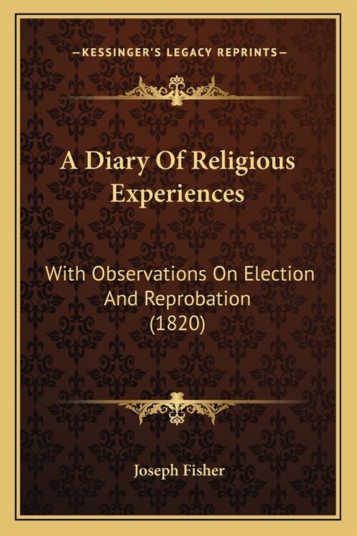 A Diary Of Religious Experiences: With Observations On Election And Reprobation (1820) (Paperback)