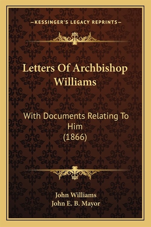 Letters Of Archbishop Williams: With Documents Relating To Him (1866) (Paperback)