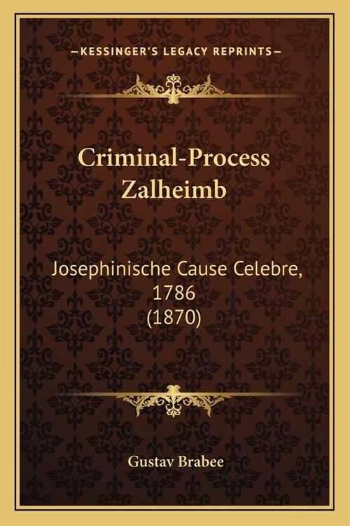 Criminal-Process Zalheimb: Josephinische Cause Celebre, 1786 (1870) (Paperback)