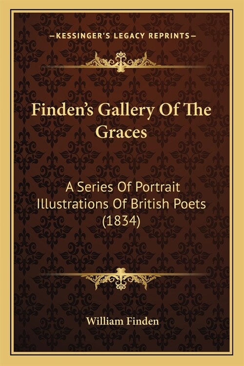 Findens Gallery Of The Graces: A Series Of Portrait Illustrations Of British Poets (1834) (Paperback)