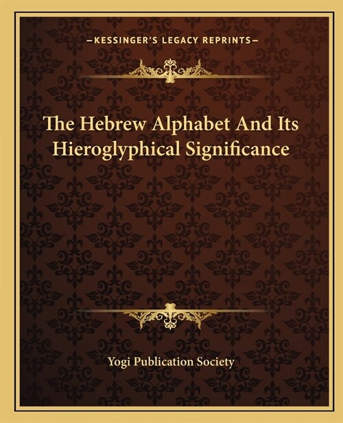 The Hebrew Alphabet And Its Hieroglyphical Significance (Paperback)