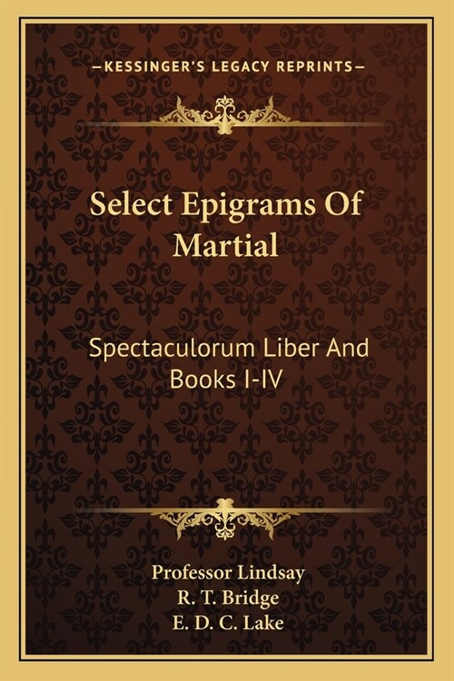 Select Epigrams Of Martial: Spectaculorum Liber And Books I-IV (Paperback)