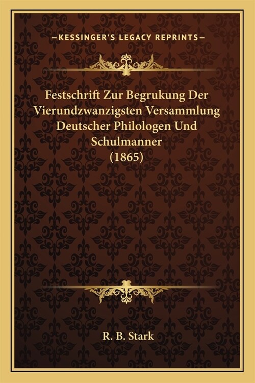 Festschrift Zur Begrukung Der Vierundzwanzigsten Versammlung Deutscher Philologen Und Schulmanner (1865) (Paperback)